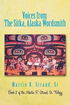 Paperback Voices from the Sitka, Alaska Wordsmith: Book 2 of the Martin R. Strand, Sr. Trilogy Book