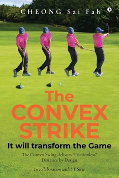 Paperback The CONVEX STRIKE: It will transform the Game: The Convex Swing delivers "Frictionless" Distance by Design Book