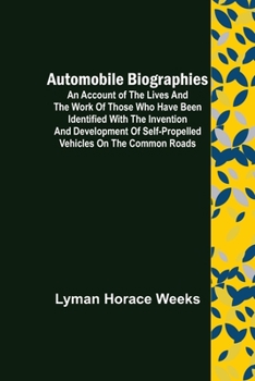 Paperback Automobile Biographies; An Account of the Lives and the Work of Those Who Have Been Identified with the Invention and Development of Self-Propelled Ve Book