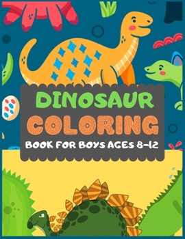 Paperback Dinosaur Colouring Book For Boys Ages 8-12: A dinosaur colouring activity book for kids. Great dinosaur activity gift for little children. Fun Easy Ad Book