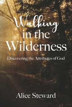 Paperback Walking in the Wilderness Discovering the Attributes of God Book