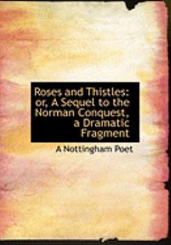 Paperback Roses and Thistles: Or, a Sequel to the Norman Conquest, a Dramatic Fragment (Large Print Edition) [Large Print] Book