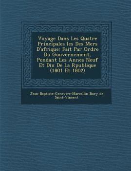 Voyage Dans Les Quatre Principales Les Des Mers D'Afrique: Fait Par Ordre Du Gouvernement, Pendant Les Ann Es Neuf Et Dix de La R Publique (1801 Et 18