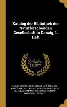 Hardcover Katalog der Bibliothek der Naturforschenden Gesellschaft in Danzig, 1. Heft [German] Book