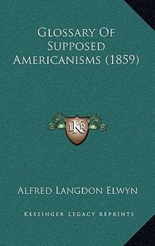 Paperback Glossary Of Supposed Americanisms (1859) Book