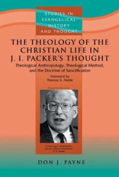 Paperback The Theology of the Christian Life in J I Packer's Thought: Theological Anthropology, Theological Method, and the Doctrine of Sanctification Book