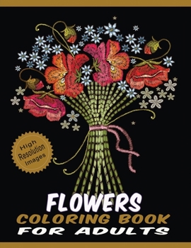 Paperback Flowers Coloring Book for Adults: Floral Line Drawings Pages Crafted with Variety of Coloring Difficulties Large Size High Resolution Designs for Rela Book