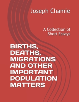 Paperback Births, Deaths, Migrations and Other Important Population Matters: A Collection of Short Essays Book