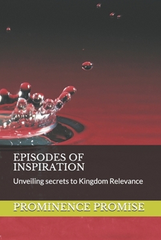 Paperback Episodes of Inspiration: Unveiling secrets to Kingdom Relevance Book