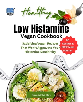 Paperback Low Histamine Vegan Cookbook: Satisfying Vegan Recipes That Won't Aggravate Your Histamine Sensitivity Book