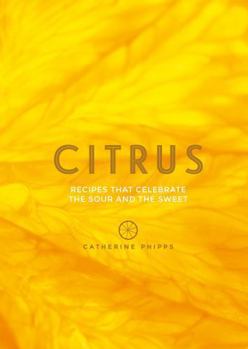 Hardcover Citrus: 150 Recipes Celebrating the Sweet and the Sour Book