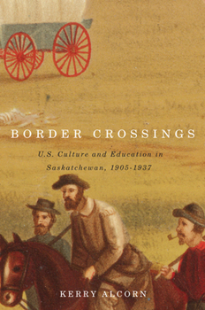 Paperback Border Crossings: Us Culture and Education in Saskatchewan, 1905-1937 Book