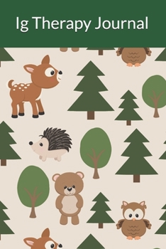 Ig Therapy Journal: Immunoglobulin Antibody Therapy Notebook, Immunodeficiency Therapeutics, IVIG SCIG Immunotherapy Log Book, Immune System Infection Diary, Cute Woodlands Animals Art Pattern Journal
