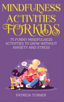 Paperback Mindfulness Activities For Kids: Over 75 Funny Mindfulness Activities to Grow Without Anxiety and Stress Book