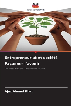 Entrepreneuriat et société Façonner l'avenir (French Edition)