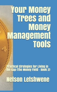 Paperback Your Money Trees and Money Management Tools: Practical Strategies for Living in the Gap (The Money Field - Book 2) Book