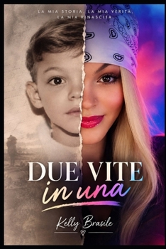 Due vite in una: La mia storia , La mia vita , La mia Rinascita (Italian Edition)