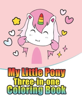 Paperback my little pony three-in-one coloring book: My little pony jumbo, mini, the movie, giant, oversized gaint, three-in-one, halloween, Christmas coloring Book