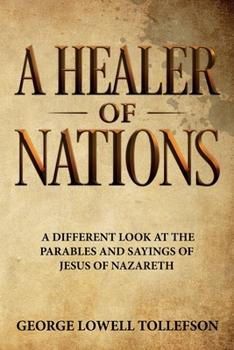 Paperback A Healer of Nations: A different look at the parables and sayings of Jesus of Nazareth Book