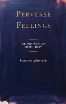Paperback Perverse Feelings: Poe and American Masculinity Book