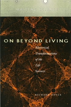 Paperback On Beyond Living: Rhetorical Transformations of the Life Sciences Book