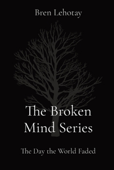 Paperback The Broken Mind Series: The Day the World Faded Book