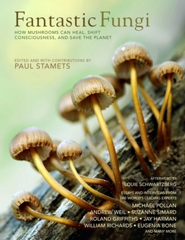 Hardcover Fantastic Fungi: How Mushrooms Can Heal, Shift Consciousness, and Save the Planet Book