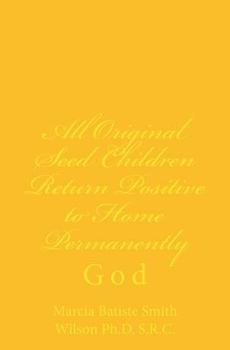 Paperback All Original Seed Children Return Positive to Home Permanently: God Book