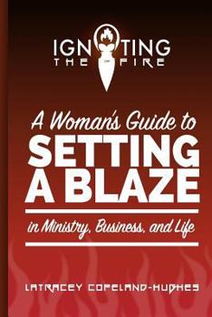 Paperback Igniting the Fire: A Woman's Guide to Setting a Blaze in Ministry, Business, and Life Book