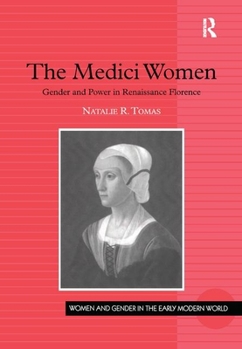 Hardcover The Medici Women: Gender and Power in Renaissance Florence Book