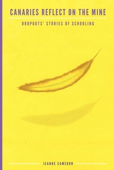 Paperback Canaries Reflect on the Mine: Dropouts' Stories of Schooling Book