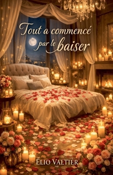 tout a commencé par le baiser (French Edition)