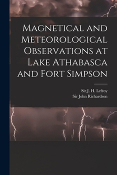 Paperback Magnetical and Meteorological Observations at Lake Athabasca and Fort Simpson [microform] Book