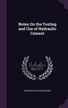 Hardcover Notes On the Testing and Use of Hydraulic Cement Book