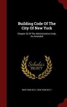 Hardcover Building Code Of The City Of New York: Chapter 26 Of The Administrative Code, As Amended Book