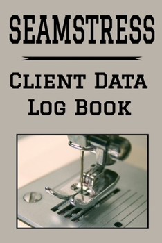 Paperback Seamstress Client Data Log Book: 6 x 9 Professional Tailor Sewist Client Tracking Address & Appointment Book with A to Z Alphabetic Tabs to Record Per Book