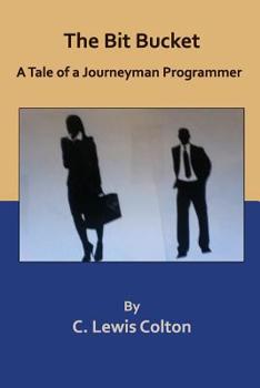 Paperback The Bit Bucket: A Tale of a Journeyman Programmer Book