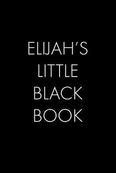 Paperback Elijah's Little Black Book: The Perfect Dating Companion for a Handsome Man Named Elijah. A secret place for names, phone numbers, and addresses. Book