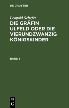 Hardcover Leopold Schefer: Die Gräfin Ulfeld Oder Die Vierundzwanzig Königskinder. Band 1 [German] Book