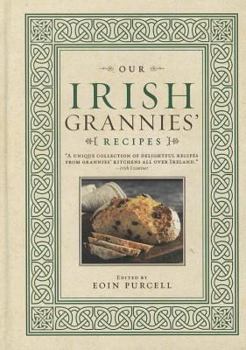Hardcover Our Irish Grannies' Recipes: Comforting and Delicious Cooking from the Old Country to Your Family's Table Book