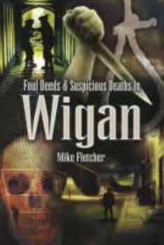 Paperback Foul Deeds & Suspicious Deaths Around Wigan Book