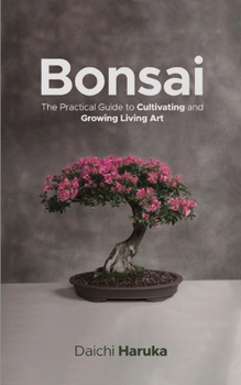 Paperback Bonsai: The Practical Guide to Cultivating and Growing Living Art Book