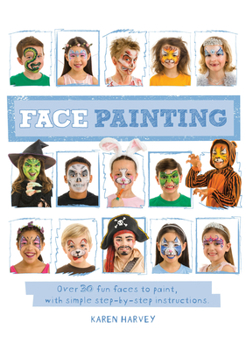 Paperback Face Painting: Over 30 Faces to Paint, with Simple Step-By-Step Instructions Book