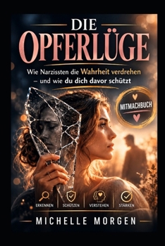 Die Opferlüge: Wie Narzissten die Wahrheit verdrehen - und wie di dich davor schützt - Mitmachbuch (German Edition)