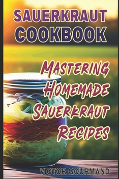 Paperback Sauerkraut Cookbook: Mastering Homemade Sauerkraut Recipes Book