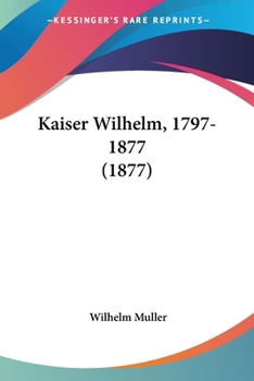 Paperback Kaiser Wilhelm, 1797-1877 (1877) Book