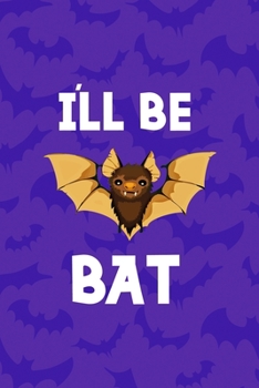 I'll Be Bat: Notebook Journal Composition Blank Lined Diary Notepad 120 Pages Paperback Purple Bat K
