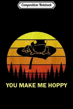 Composition Notebook: You Make Me Hoppy Frog Toad Lover Funny Pun Quote Silhouette  Journal/Notebook Blank Lined Ruled 6x9 100 Pages