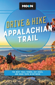 Paperback Moon Drive & Hike Appalachian Trail: The Best Trail Towns, Day Hikes, and Road Trips Along the Way Book