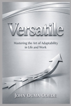 Versatile: Mastering the Art of Adaptability in Life and Work